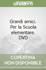 Grandi amici. Per la Scuola elementare. DVD libro