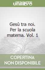 Gesù tra noi. Per la scuola materna. Vol. 1 libro