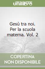 Gesù tra noi. Per la scuola materna. Vol. 2 libro