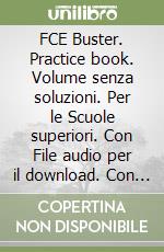 FCE Buster. Practice book. Volume senza soluzioni. Per le Scuole superiori. Con File audio per il download. Con Contenuto digitale per accesso on line libro