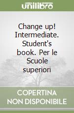 Change up! Intermediate. Student's book. Per le Scuole superiori libro