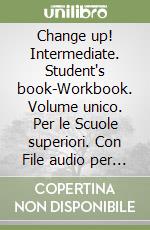 Change up! Intermediate. Student's book-Workbook. Volume unico. Per le Scuole superiori. Con File audio per il download. Con Contenuto digitale per accesso on line libro