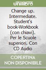 Change up. Intermediate. Student's book-Workbook (con chiavi). Per le Scuole superiori. Con CD Audio libro