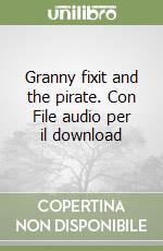 Granny fixit and the pirate. Con File audio per il download libro