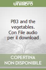 PB3 and the vegetables. Con File audio per il download libro