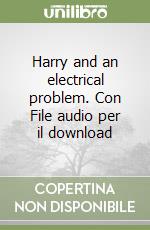 Harry and an electrical problem. Con File audio per il download libro