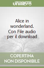 Alice in wonderland. Con File audio per il download libro