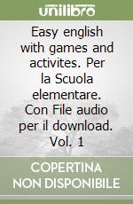 Easy english with games and activites. Per la Scuola elementare. Con File audio per il download. Vol. 1