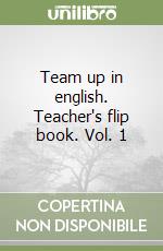 Team up in english. Teacher's flip book. Vol. 1 libro