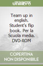 Team up in english. Student's flip book. Per la Scuola media. DVD-ROM (1) libro