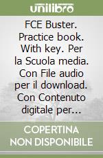 FCE Buster. Practice book. With key. Per la Scuola media. Con File audio per il download. Con Contenuto digitale per accesso on line libro