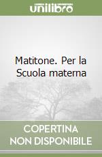 Matitone. Per la Scuola materna libro