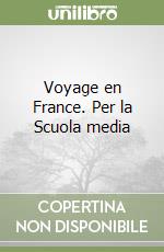 Voyage en France. Per la Scuola media libro