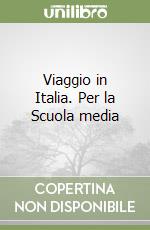 Viaggio in Italia. Per la Scuola media libro