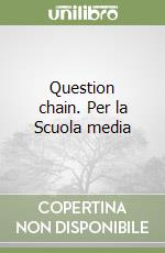 Question chain. Per la Scuola media libro