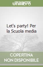 Let's party! Per la Scuola media libro