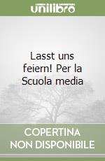 Lasst uns feiern! Per la Scuola media libro