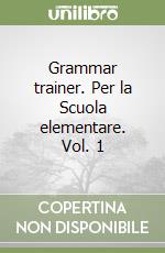 Grammar trainer. Per la Scuola elementare. Vol. 1 libro