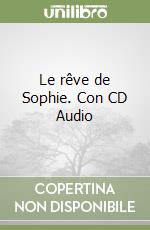 Le rêve de Sophie. Con CD Audio libro