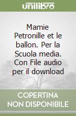 Mamie Petronille et le ballon. Per la Scuola media. Con File audio per il download libro