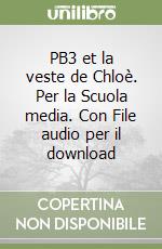 PB3 et la veste de Chloè. Per la Scuola media. Con File audio per il download libro