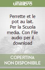 Perrette et le pot au lait. Per la Scuola media. Con File audio per il download libro