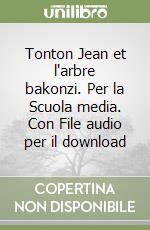 Tonton Jean et l'arbre bakonzi. Per la Scuola media. Con File audio per il download libro