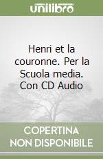 Henri et la couronne. Per la Scuola media. Con CD Audio libro