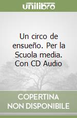 Un circo de ensueño. Per la Scuola media. Con CD Audio libro