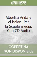 Abuelita Anita y el balon. Per la Scuola media. Con CD Audio libro