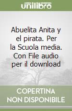 Abuelita Anita y el pirata. Per la Scuola media. Con File audio per il download libro