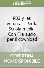 PB3 y las verduras. Per la Scuola media. Con File audio per il download libro