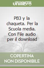 PB3 y la chaqueta. Per la Scuola media. Con File audio per il download libro