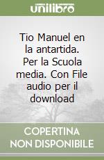 Tio Manuel en la antartida. Per la Scuola media. Con File audio per il download libro