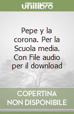 Pepe y la corona. Per la Scuola media. Con File audio per il download libro