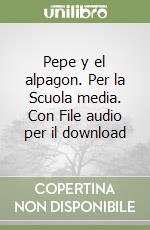 Pepe y el alpagon. Per la Scuola media. Con File audio per il download libro