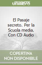 El Pasaje secreto. Per la Scuola media. Con CD Audio