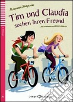 Tim und Claudia suchen ihren freunde. Per la Scuola media. Con File audio per il download libro