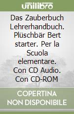 Das Zauberbuch Lehrerhandbuch. Plüschbär Bert starter. Per la Scuola elementare. Con CD Audio. Con CD-ROM libro