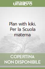 Plan with kiki. Per la Scuola materna libro