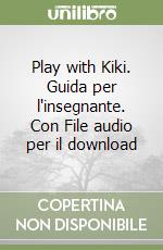 Play with Kiki. Guida per l'insegnante. Con File audio per il download libro