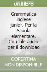 Grammatica inglese junior. Per la Scuola elementare. Con File audio per il download