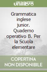 Grammatica inglese junior quaderno operativo a