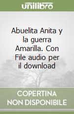 Abuelita Anita y la guerra Amarilla. Con File audio per il download libro