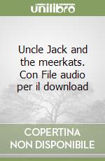 Uncle Jack and the meerkats. Con File audio per il download libro