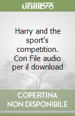 Harry and the sport's competition. Con File audio per il download libro