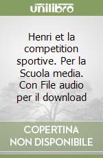 Henri et la competition sportive. Per la Scuola media. Con File audio per il download libro