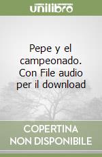 Pepe y el campeonado. Con File audio per il download libro