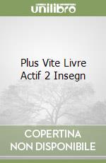 Plus Vite Livre Actif 2 Insegn libro