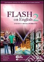 Flash on english. Student's book-Workbook. Per le Scuole superiori. Con CD Audio. Con espansione online. Vol. 2 libro